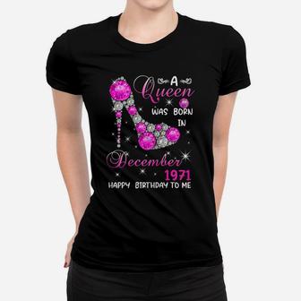 Womens A Queen Was Born In December 1971 High Heel 50Th Birthday Women T-shirt | Crazezy