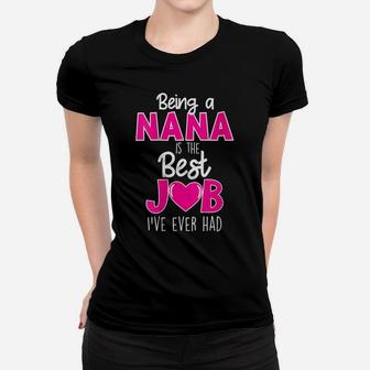 Womens Being A Nana Is The Best Job I Love For Grandchildren Gift Women T-shirt | Crazezy