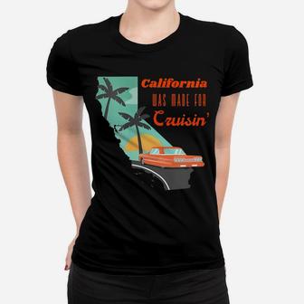Womens California Was Made For Cruisin' Vintage Car Highway 1 Women T-shirt | Crazezy CA