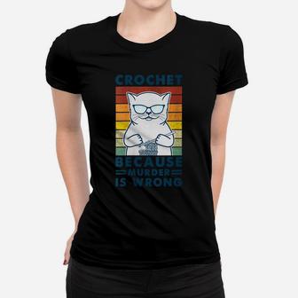 Womens Cat Funny Crochet Because-Murder-Is Wrong Women T-shirt | Crazezy