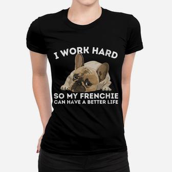 Womens Frenchie Better Life - Funny French Bulldog Dog Lover Women T-shirt | Crazezy CA