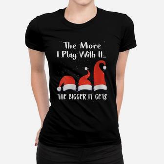 Womens Funny Santa Hat The More I Play With It, The Bigger It Gets Women T-shirt | Crazezy DE