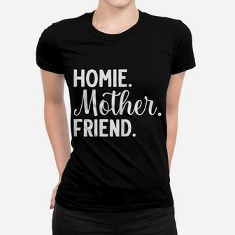 Womens Homie Mother Friend Best Mom Ever Mothers Day Loving Mama Women T-shirt | Crazezy DE