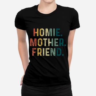 Womens Homie Mother Friend Best Mom Ever Mothers Day Loving Women T-shirt | Crazezy