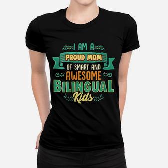 Womens I Am A Proud Mom Of Smart And Awesome Bilingual Kids Women T-shirt | Crazezy