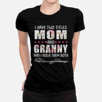 Womens I Have Two Titles Mom And Granny Funny Mama Mommy Grandma Women T-shirt | Crazezy