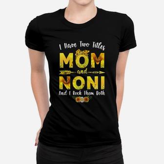 Womens I Have Two Titles Mom And Noni Sunflower Mothers Day Women T-shirt | Crazezy