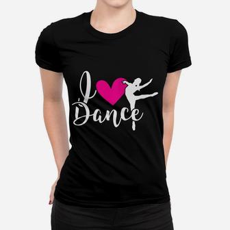 Womens I Love Dance - Cute Dancer - Dance Teacher - Ballet Women T-shirt | Crazezy