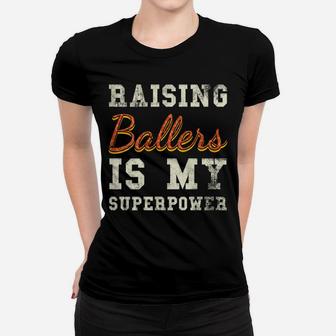 Womens I Only Raise Ballers Basketball Mom Proud Mother Women T-shirt | Crazezy DE