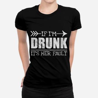 Womens If Im Drunk Its Her Fault Funny Best Friend Women T-shirt | Crazezy CA