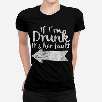 Womens If Im Drunk Its Her Fault Matching Best Friend Gift Drinking Women T-shirt | Crazezy UK