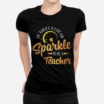 Womens It Takes A Lot Of Sparkle To Be A Teacher Gift Women T-shirt | Crazezy