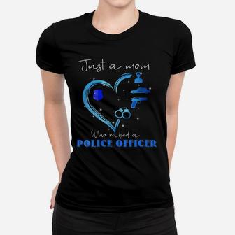 Womens Just A Mom Who Raised A Police Officer - Proud Mom Women T-shirt | Crazezy