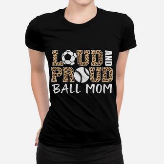 Womens Loud And Proud Ball Mom Leopard Soccer Baseball Player Mom Women T-shirt | Crazezy