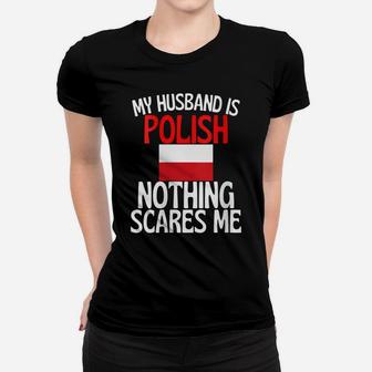 Womens My Husband Is Polish Nothing Scares Me Funny Husband Women T-shirt | Crazezy CA