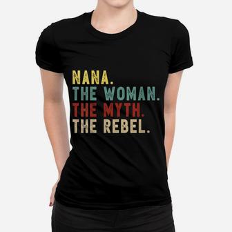 Womens Nana The Woman The Myth The Rebel Shirt Bad Influence Legend Women T-shirt | Crazezy CA