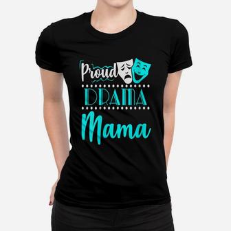 Womens Proud Drama Momma Theater Actor Actress Mom Funny Gift Women T-shirt | Crazezy