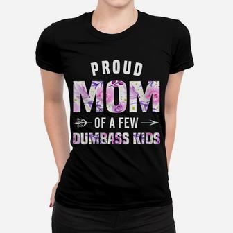 Womens Proud Mom Of A Few Dumbass Kids Shirt Funny Mothers Day Gift Women T-shirt | Crazezy UK