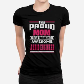 Womens Proud Mom Of Freaking Awesome Audio Engineer Funny Gift Women T-shirt | Crazezy