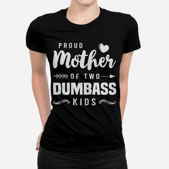 Womens Proud Mother Of Two Dumbass Kids Shirt Mom Mothers Day Gift Women T-shirt | Crazezy