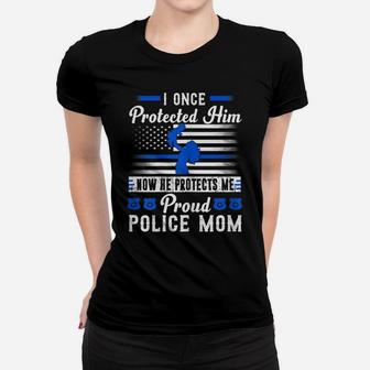 Womens Proud Police Mom I Once Protected Him Now He Protects Me Women T-shirt | Crazezy