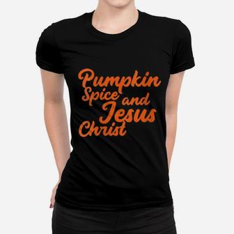 Womens Pumpkin Spice And Jesus Christ Cute Christian Fall Women T-shirt - Monsterry CA