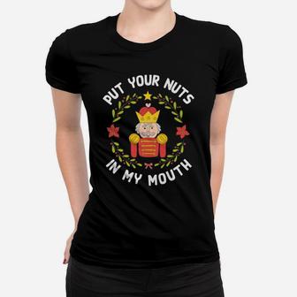 Womens Put Your Nuts In My Mouth Funny Nutcracker Pun Christmas Women T-shirt | Crazezy DE