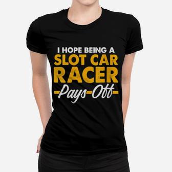 Womens Slot Car Racing Pay Off Race Track Racer Women T-shirt - Monsterry