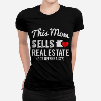 Womens This Mom Sells Real Estate, Got Referrals Realtor Women T-shirt | Crazezy