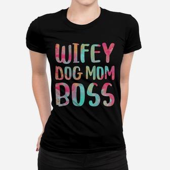 Womens Wifey Dog Mom Boss Mother's Day Gift Shirt Women T-shirt | Crazezy