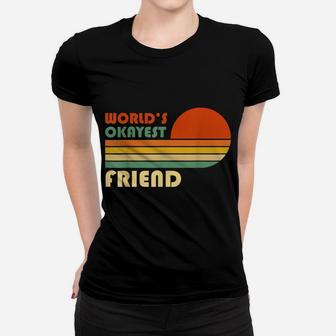 World's Okayest Friend - Funny Retro Vintage Gift Women T-shirt | Crazezy AU