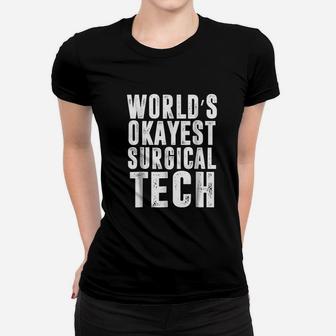Worlds Okayest Surgical Tech Technologist Funny Women T-shirt | Crazezy CA