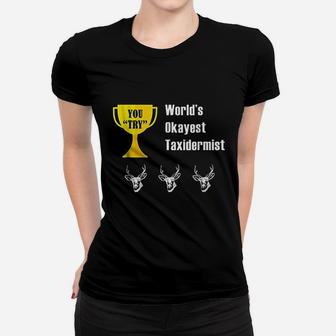 Worlds Okayest Taxidermist Women T-shirt | Crazezy