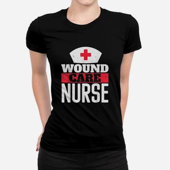 Wound Care Nurse Nursing Healthcare Women T-shirt | Crazezy
