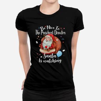 Xmas Cute Santa Gift Be Nice To Preschool Director Christmas Women T-shirt | Crazezy