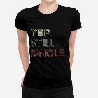 Yep Still Single Holiday For Men Or Women Women T-shirt | Crazezy