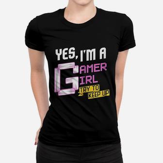 Yes I Am A Gamer Girl Try To Keep Up Funny Gaming Women T-shirt | Crazezy AU