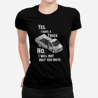 Yes I Have A Truck, No I Will Not Help You Move Women T-shirt | Crazezy DE