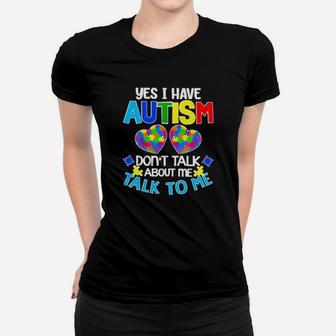 Yes I Have Autism Dont Talk About Me Talk To Me Women T-shirt - Monsterry AU