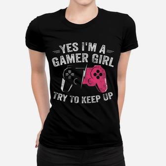 Yes I'm A Gamer Girl Funny Video Gamer Gift Gaming Lover Women T-shirt | Crazezy