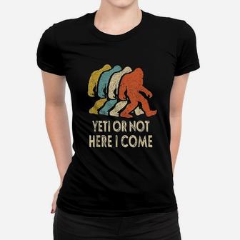 Yeti Or Not Here I Come Women T-shirt | Crazezy