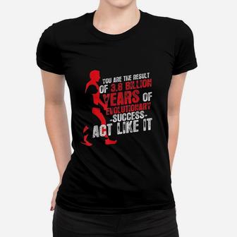 You Are The Result Of Evolutionary Success Biology Women T-shirt | Crazezy AU