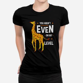 You Aren't Even My Level Giraffe Africa Exotic Wild Safari Women T-shirt | Crazezy AU