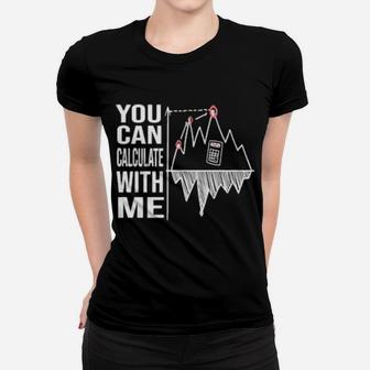 You Can Calculate With Me Women T-shirt - Monsterry AU