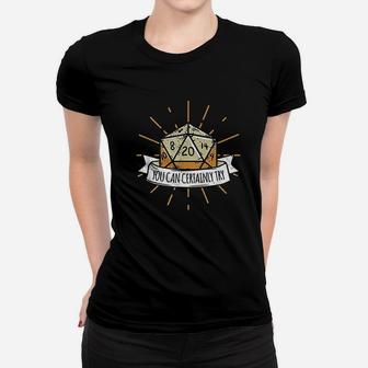 You Can Certainly Try Dragon Dice Women T-shirt | Crazezy UK