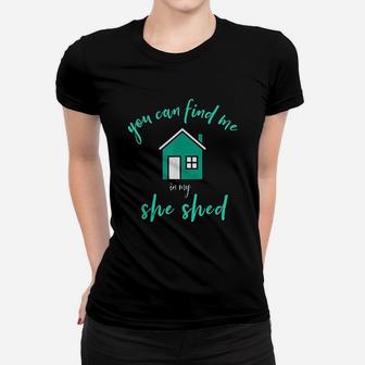 You Can Find Me In My She Shed Women T-shirt | Crazezy DE