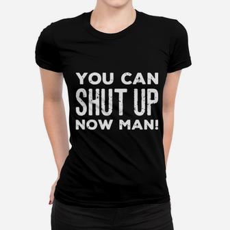 You Can Shut Up Now Man Women T-shirt - Monsterry