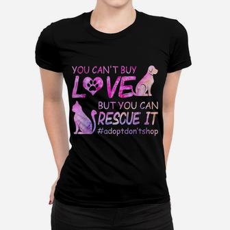 You Can't Buy Love But You Can Rescue It Cat And Dogs Lovers Women T-shirt | Crazezy UK