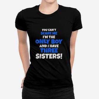 You Cant Scare Me I Have Three Sisters Only Brother Women T-shirt | Crazezy