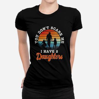 You Do Not Scare Me I Have 2 Daughters Women T-shirt | Crazezy UK